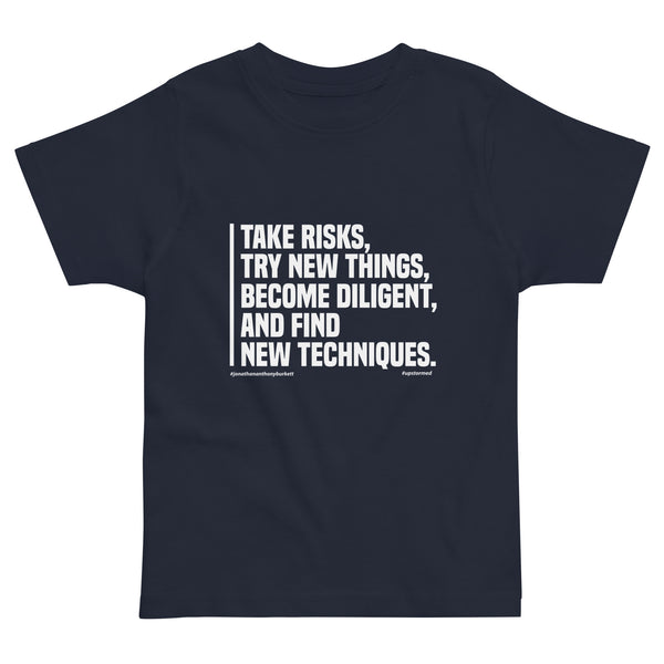 Take Risks Try New Things Upstormed Toddler T-Shirt