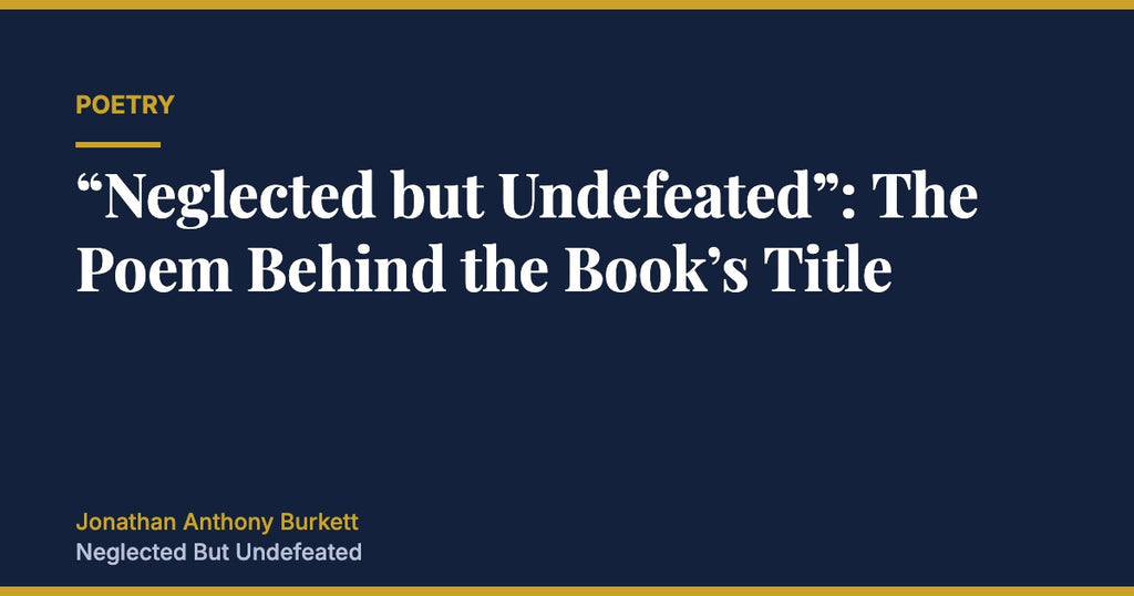 Neglected but Undefeated: The Poem Behind the Book’s Title