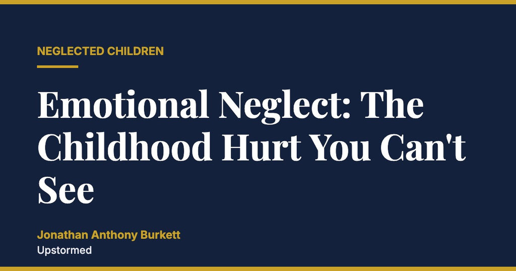 Emotional Neglect: The Childhood Hurt You Can't See