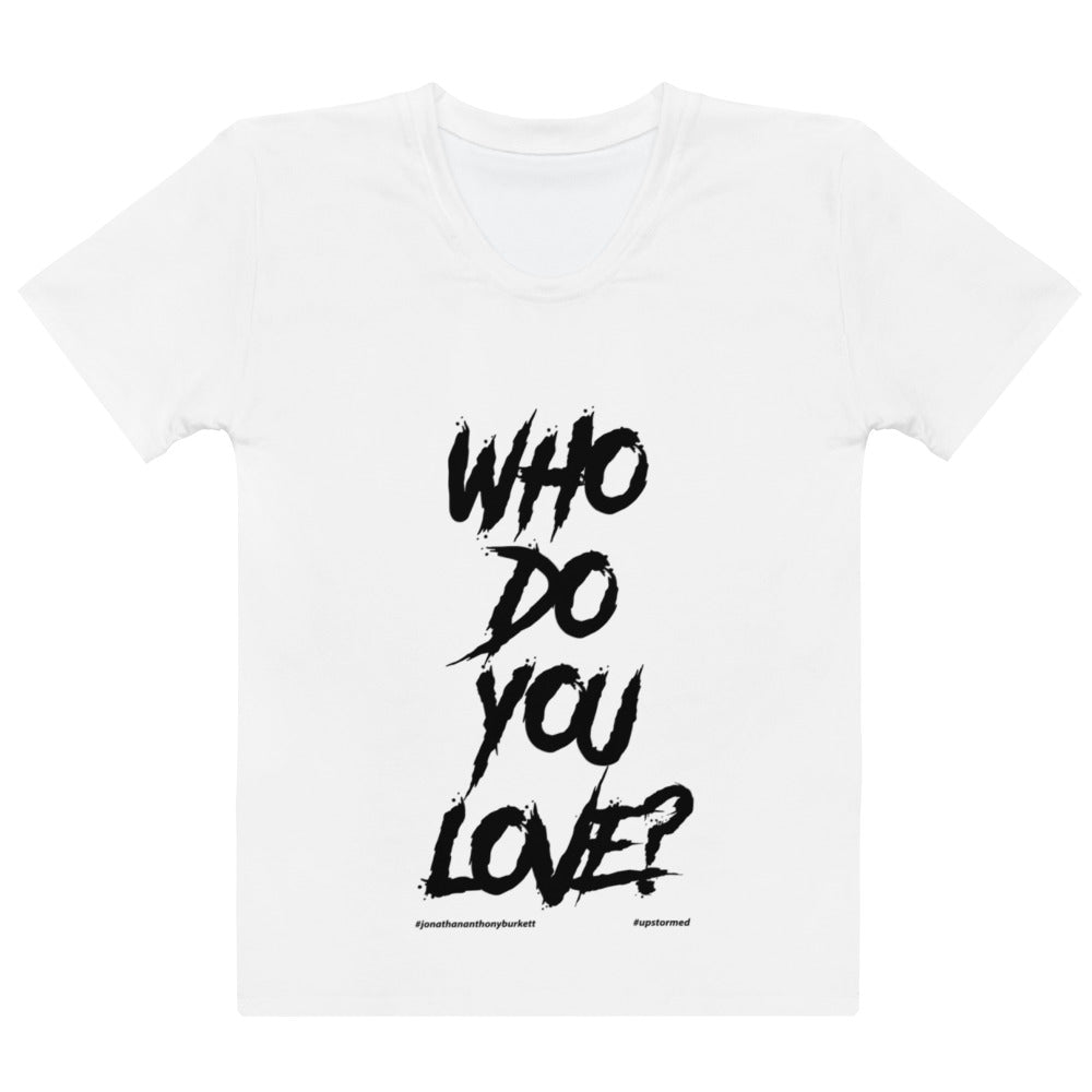 Who Do You Love Women's T-shirt