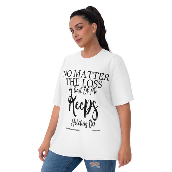 No Matter The Loss A Part Of Me Keeps Holding On Women's T-shirt