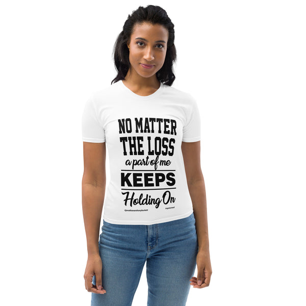 No Matter The Loss A Part Of Me Keeps Holding On Women's T-shirt