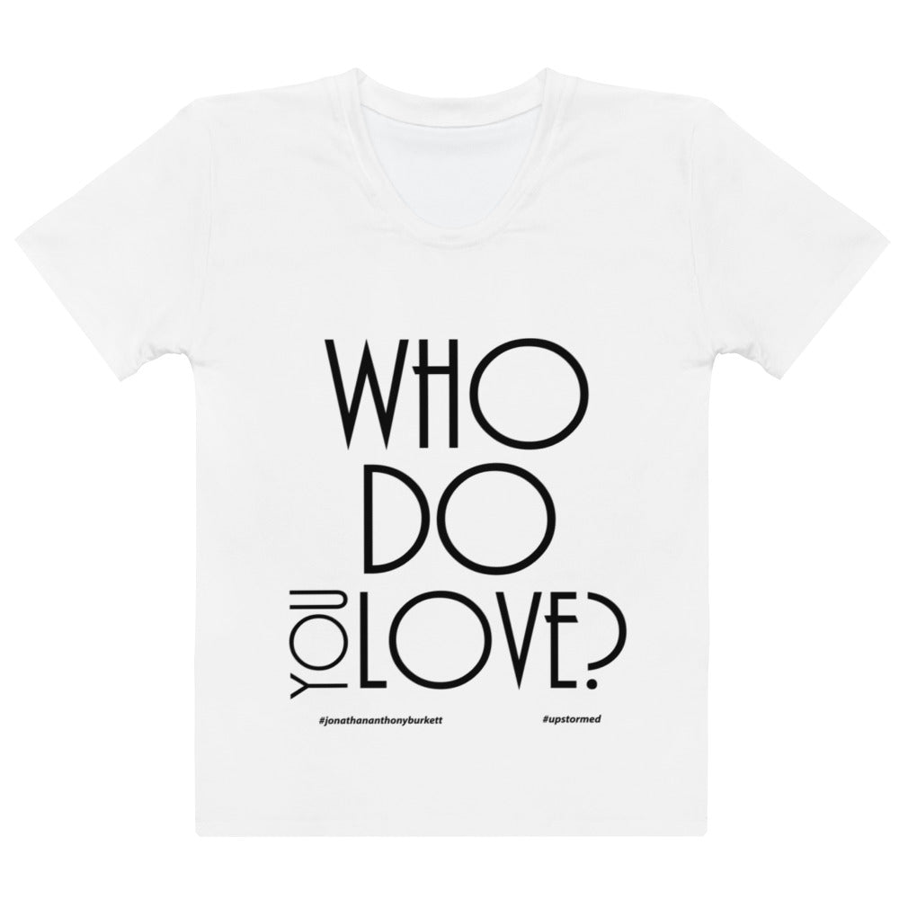 Who Do You Love Women's T-shirt