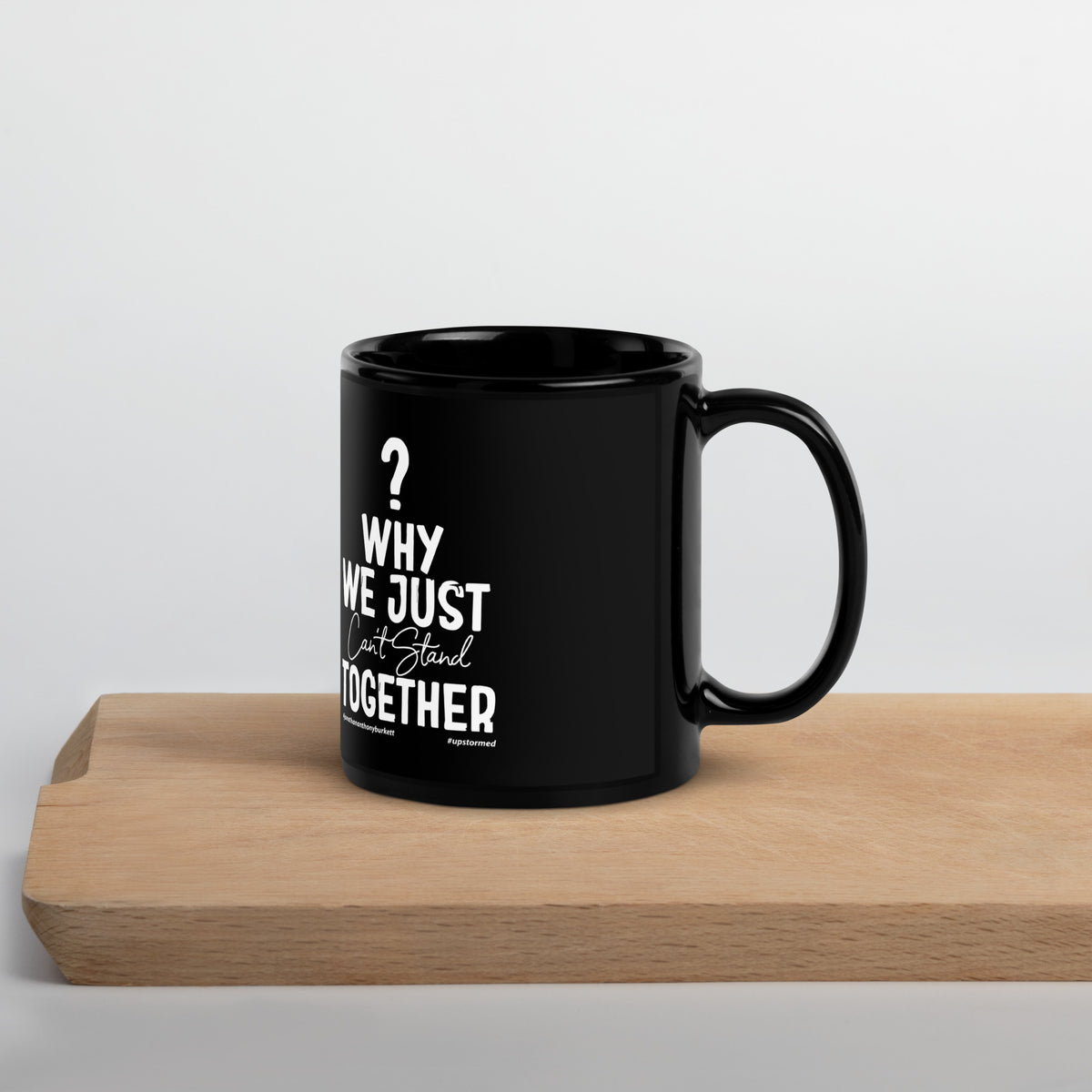 Why We Just Can't Stand Together Upstormed Black Glossy Mug