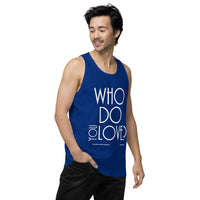 Who Do You Love Men’s premium tank top