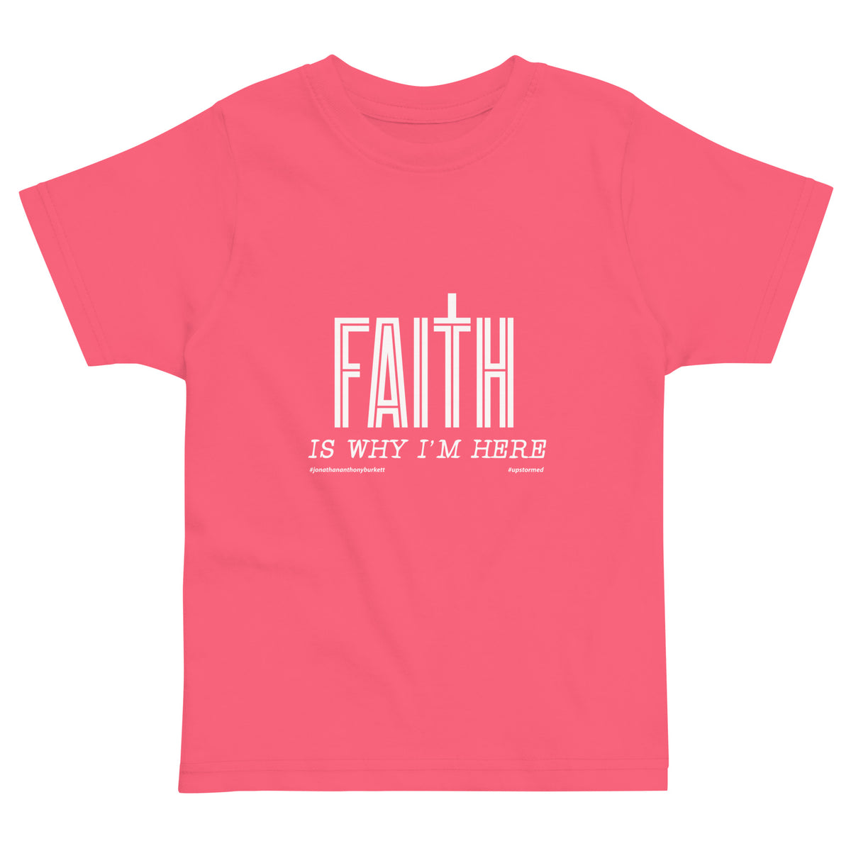 Faith Is Why I’m Here Upstormed Toddler T-Shirt