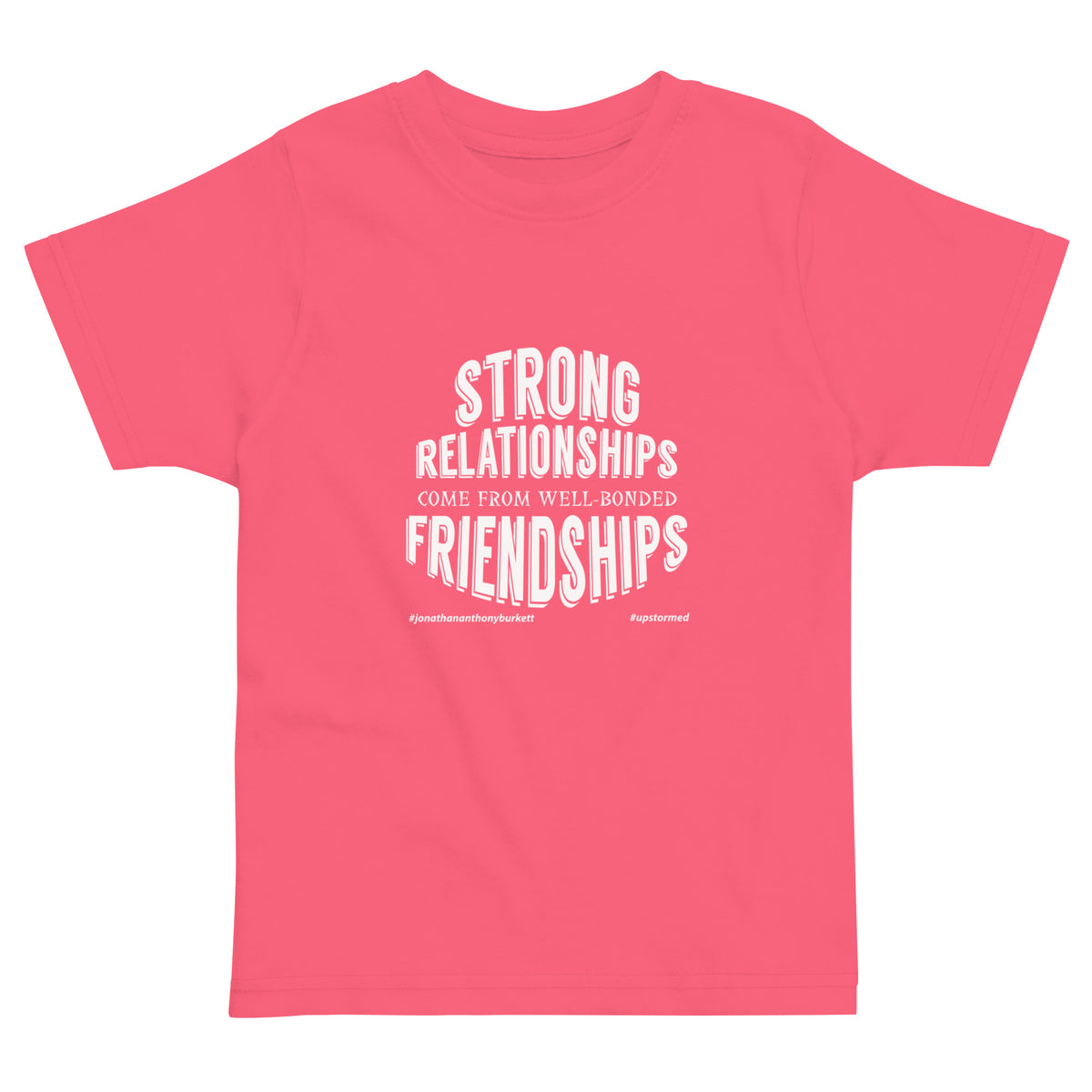 Strong Relationships Come From Well-Bonded Friendships Toddler T-Shirt
