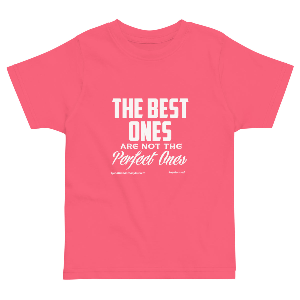 The Best Ones Are Not The Perfect Ones Upstormed Toddler T-Shirt