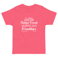 It's Better To Have A Few Faithful Friends Upstormed Toddler T-Shirt