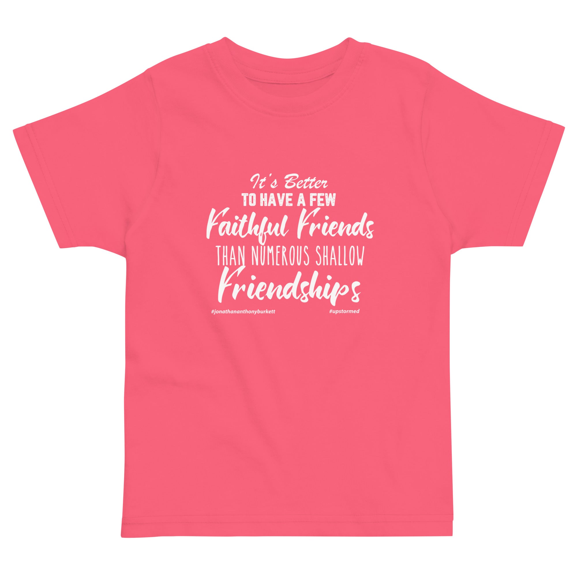 It's Better To Have A Few Faithful Friends Than Upstormed Toddler T-Shirt