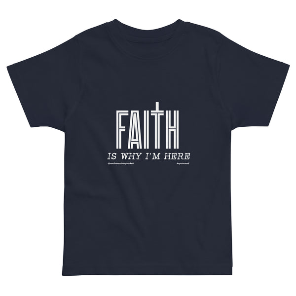 Faith Is Why I’m Here Upstormed Toddler T-Shirt