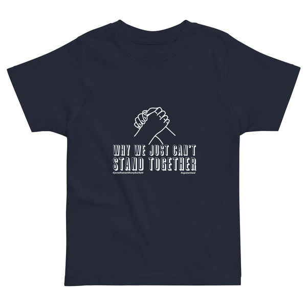 Why We Just Can’t Stand Together Upstormed Toddler T-Shirt