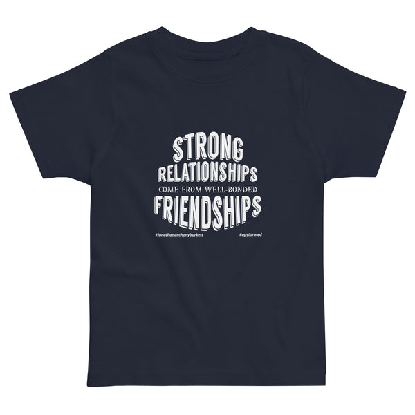 Strong Relationships Come From Well-Bonded Friendships Upstormed Toddler T-Shirt