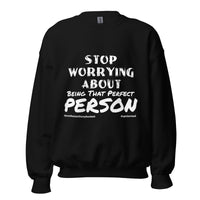 Stop Worrying About Being That Perfect Person Upstormed Sweatshirt