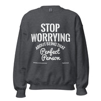 Stop Worrying About Being That Perfect Person Upstormed Sweatshirt