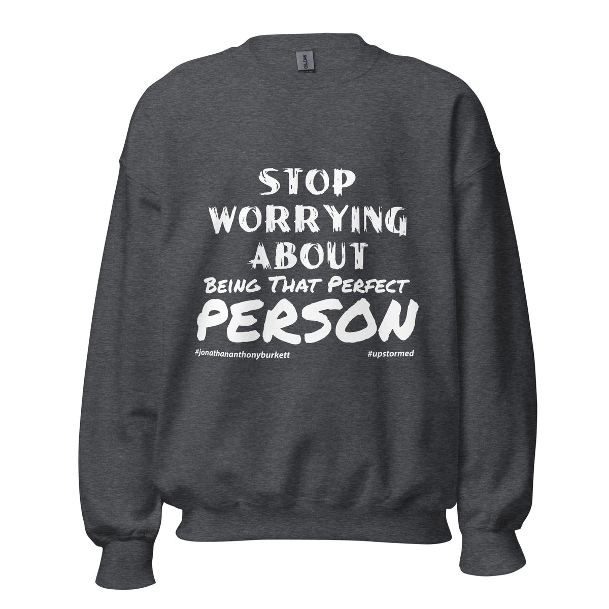 Stop Worrying About Being That Perfect Person Upstormed Sweatshirt