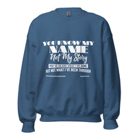 You Know My Name Not My Story Upstormed Sweatshirt