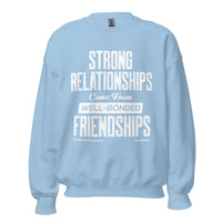 Strong Relationships Come From Well-Bonded Friendships Upstormed Sweatshirt