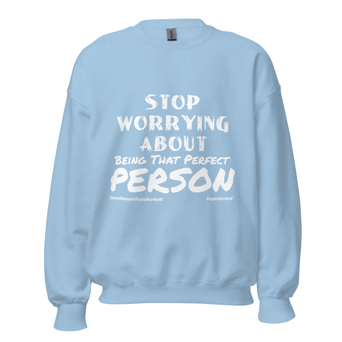 Stop Worrying About Being That Perfect Person Upstormed Sweatshirt