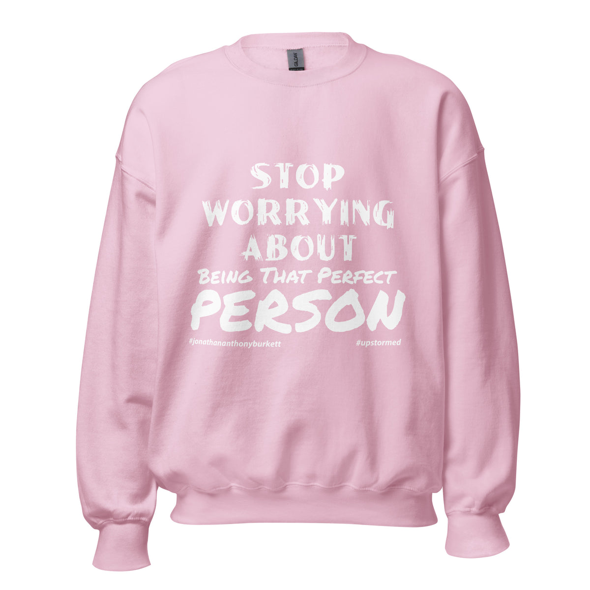 Stop Worrying About Being That Perfect Person Upstormed Sweatshirt