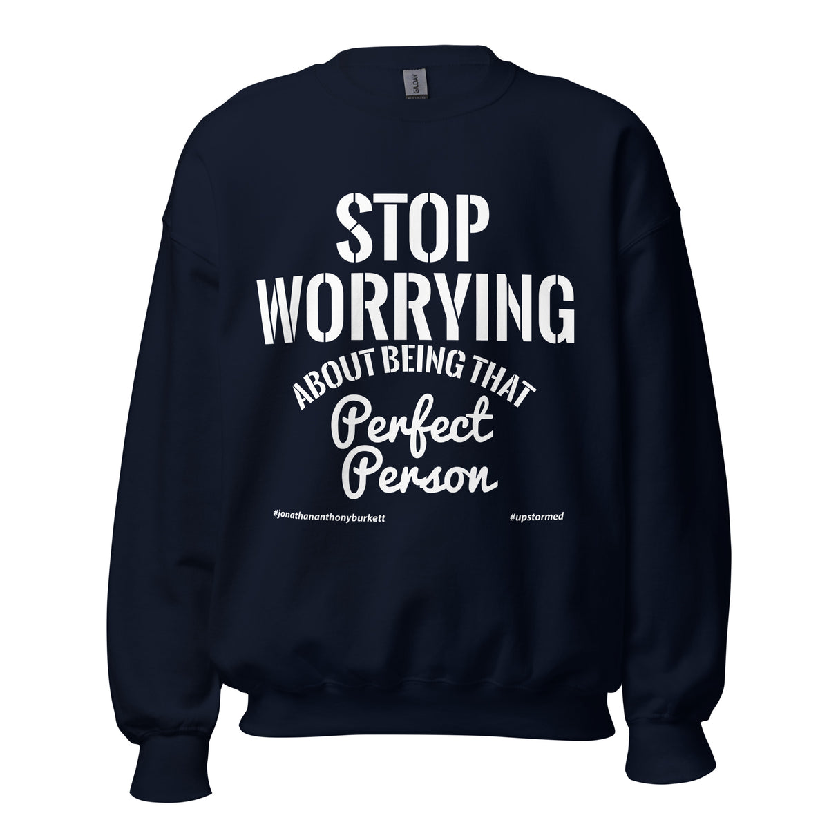 Stop Worrying About Being That Perfect Person Upstormed Sweatshirt