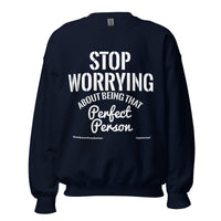 Stop Worrying About Being That Perfect Person Upstormed Sweatshirt