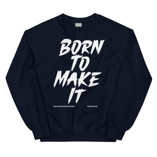 Born To Make It Upstormed Sweatshirt
