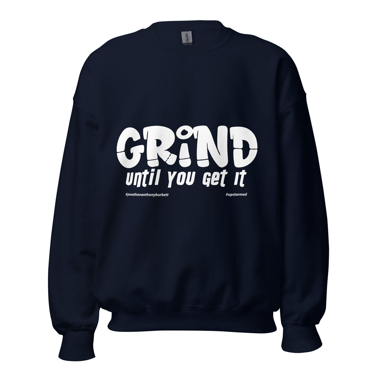 Grind Until You Get It Upstormed Sweatshirt