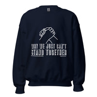 Why We Just Can't Stand Together Upstormed Sweatshirt