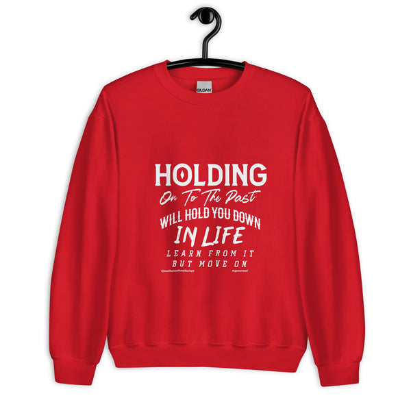 Holding on To The Past Will Hold You Down In Life Upstormed Sweatshirt