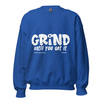 Grind Until You Get It Upstormed Sweatshirt