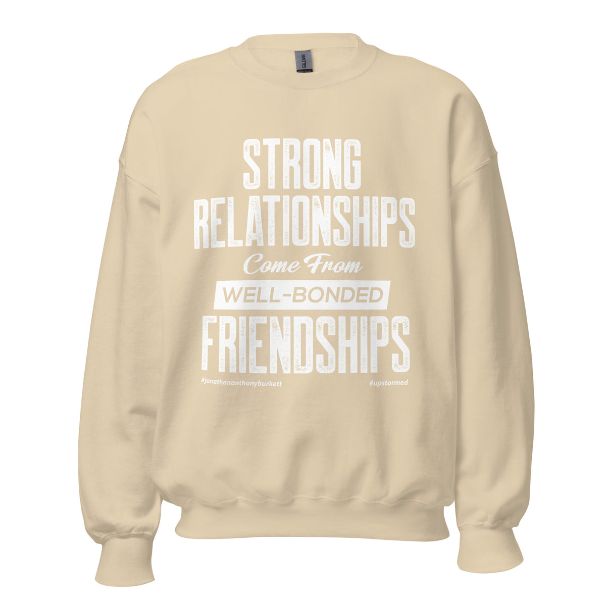 Strong Relationships Come From Well-Bonded Friendships Upstormed Sweatshirt