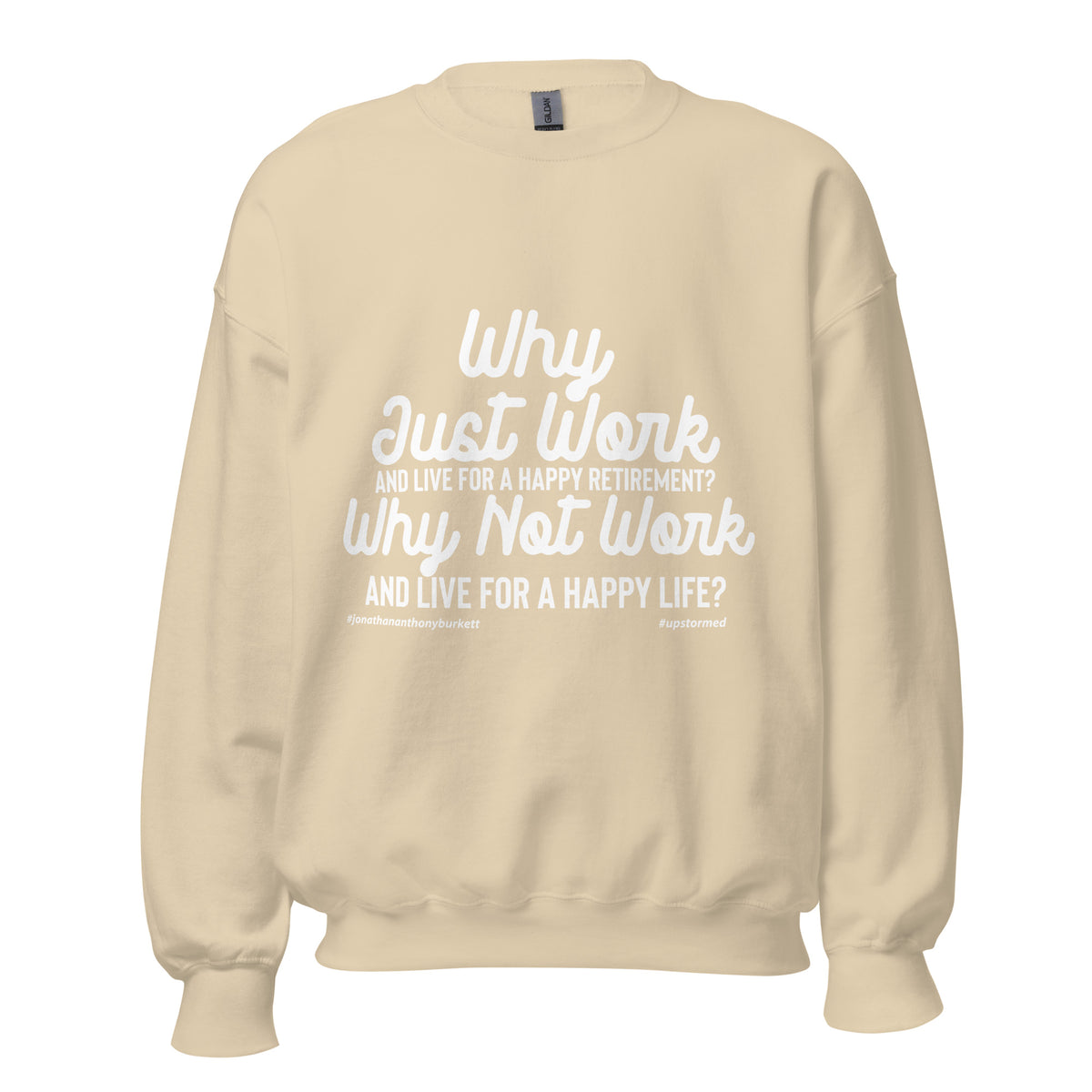 Why Just Work And Live For A Happy Retirement Upstormed Sweatshirt