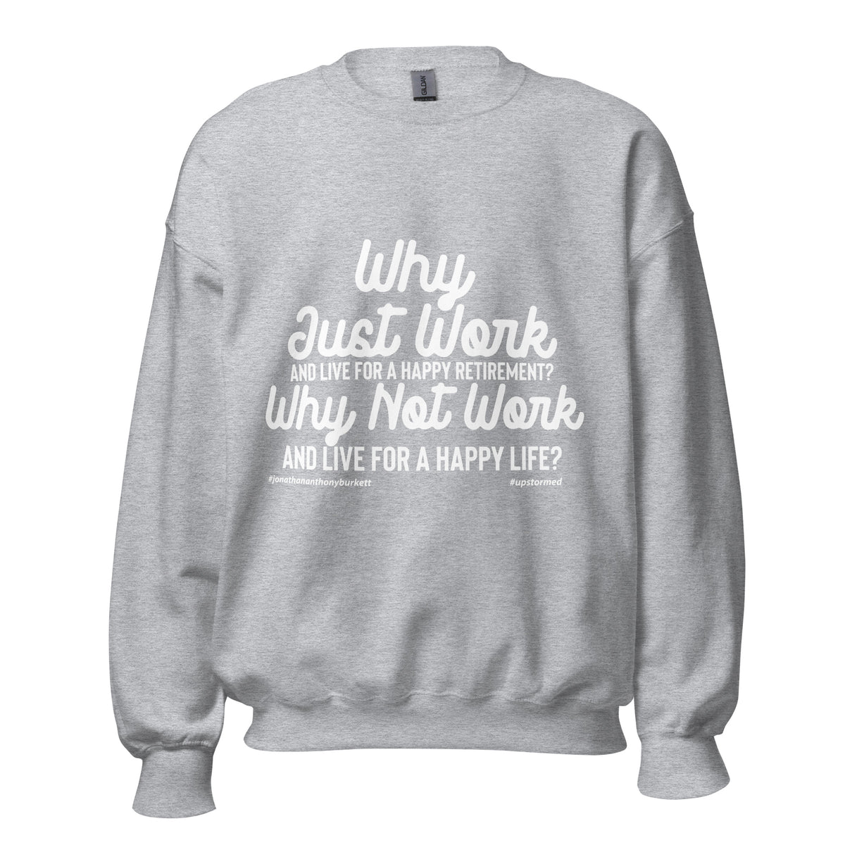Why Just Work And Live For A Happy Retirement Upstormed Sweatshirt