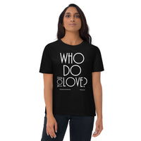 Who Do You Love Unisex Organic Cotton T-Shirt