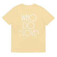 Who Do You Love Unisex Organic Cotton T-Shirt