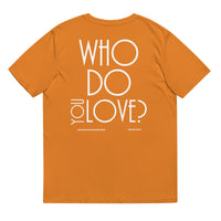 Who Do You Love Unisex Organic Cotton T-Shirt