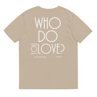 Who Do You Love Unisex Organic Cotton T-Shirt