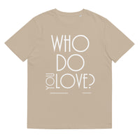 Who Do You Love Unisex Organic Cotton T-Shirt