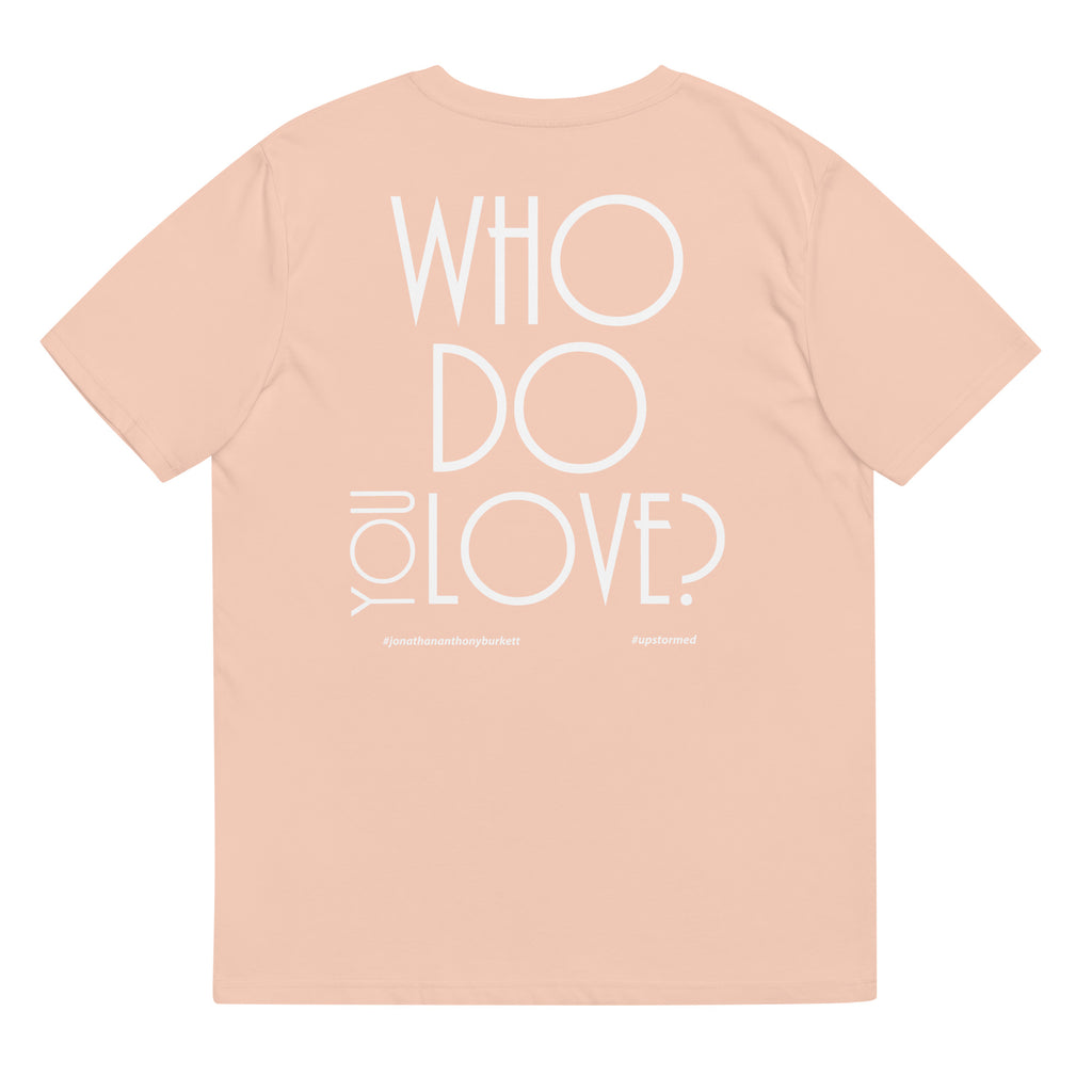 Who Do You Love Unisex Organic Cotton T-Shirt