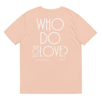 Who Do You Love Unisex Organic Cotton T-Shirt