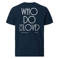 Who Do You Love Unisex Organic Cotton T-Shirt