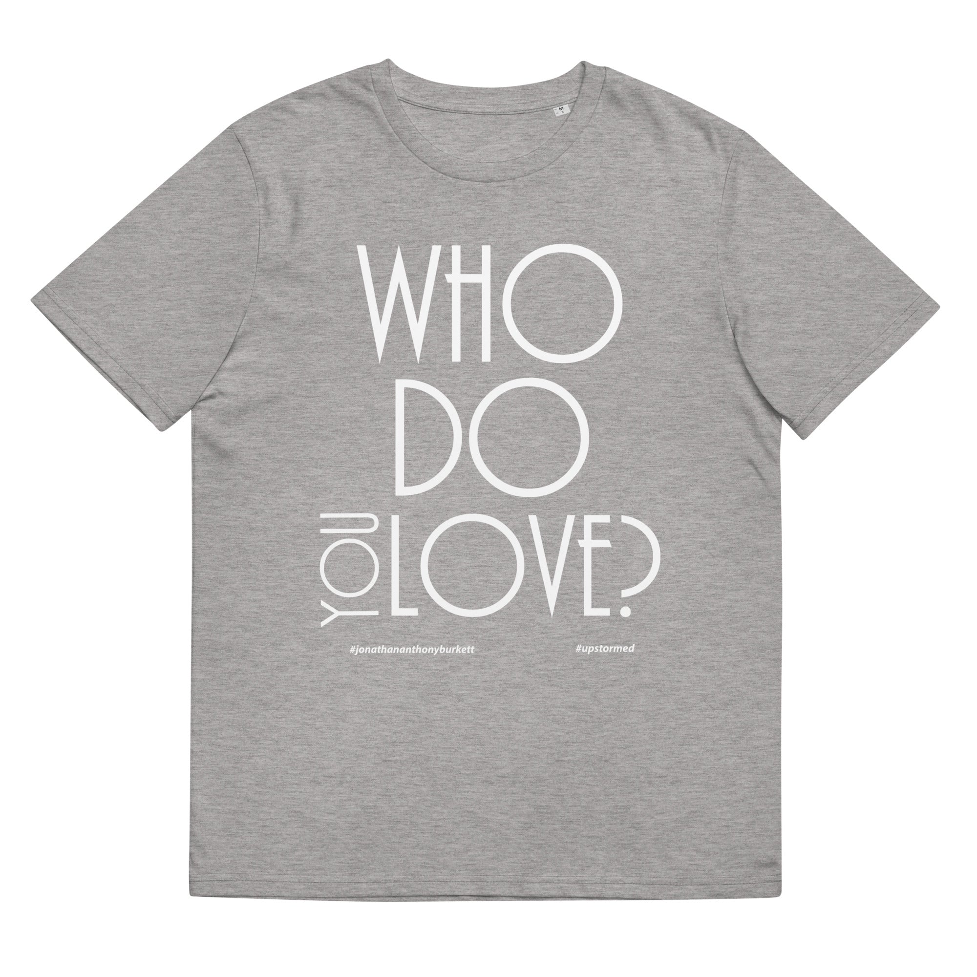 Who Do You Love Unisex Organic Cotton T-Shirt