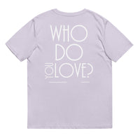 Who Do You Love Unisex Organic Cotton T-Shirt