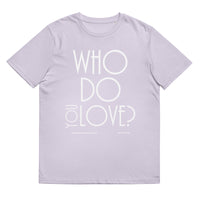 Who Do You Love Unisex Organic Cotton T-Shirt