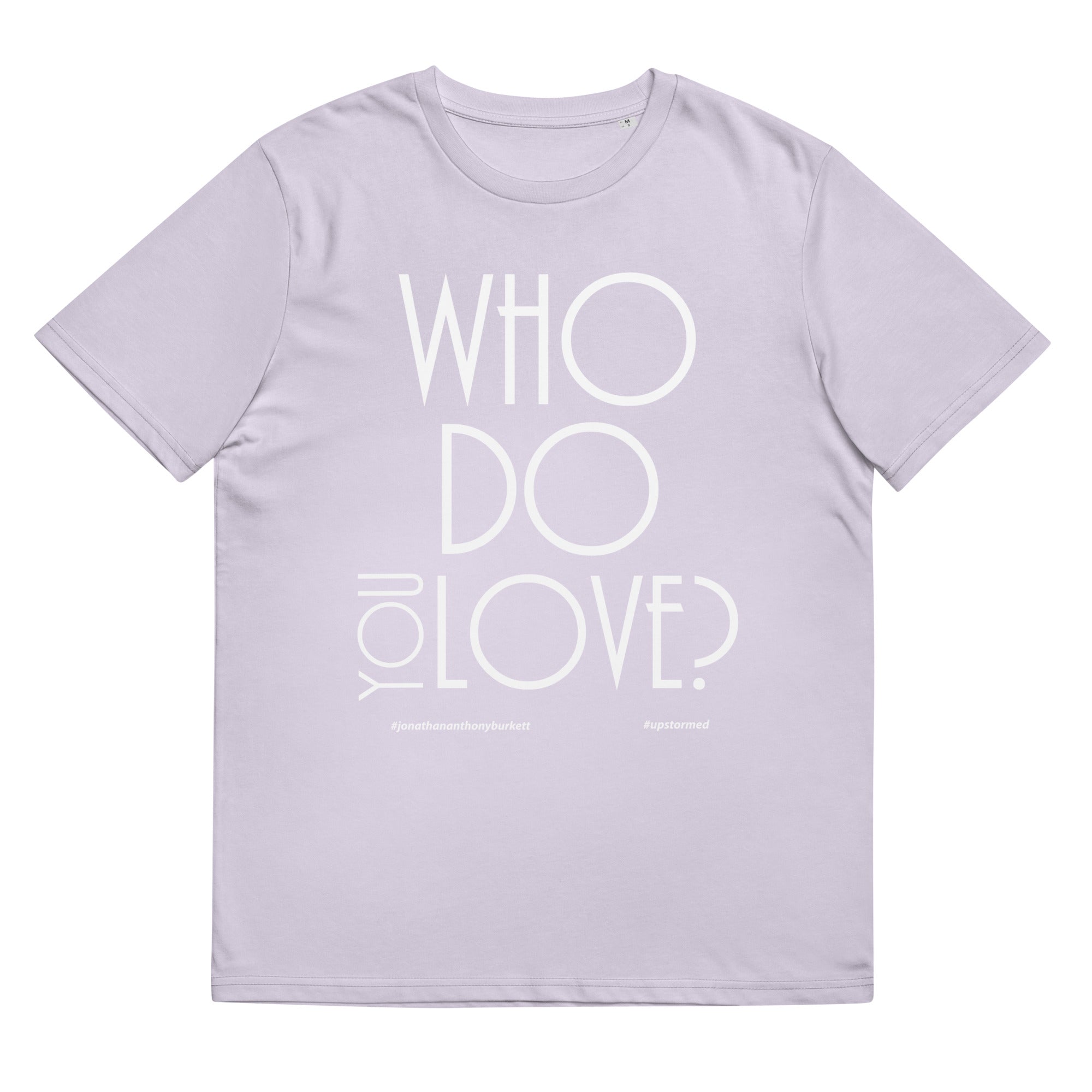 Who Do You Love Unisex Organic Cotton T-Shirt