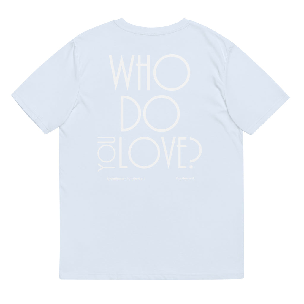 Who Do You Love Unisex Organic Cotton T-Shirt