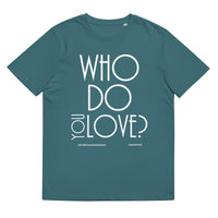 Who Do You Love Unisex Organic Cotton T-Shirt