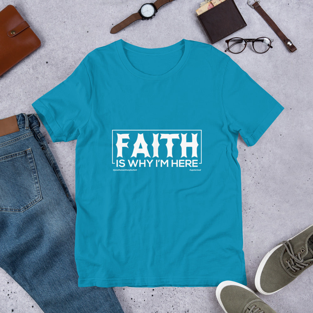 Faith Is Why I'm Here Upstormed T-Shirt