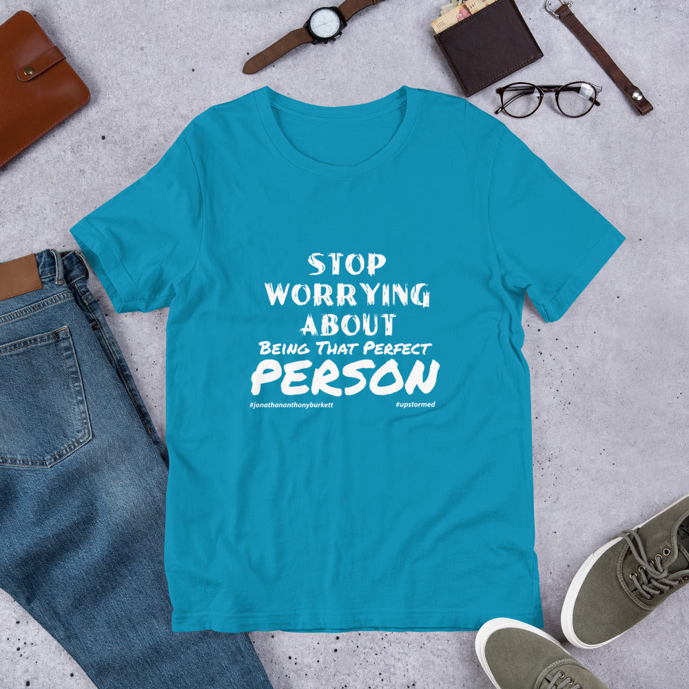 Stop Worrying About Being That Perfect Person Upstormed T-Shirt